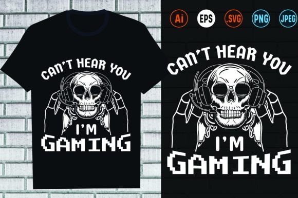 Can t Hear You I m Gaming Graphics Illustrations